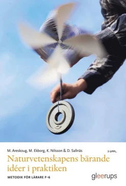Naturvetenskapens bärande idéer i praktiken, 3 uppl : Metodik för lärare F-6