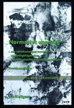 Normativt uppdrag : om rättskunnigas normativa ställningstaganden, särskilt utanför rättstillämpningen - hållbarhet, etik, ekonomi, rätt