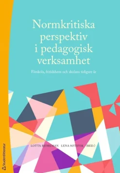 Normkritiska perspektiv i pedagogisk verksamhet : förskola, fritidshem och skolans tidigare år