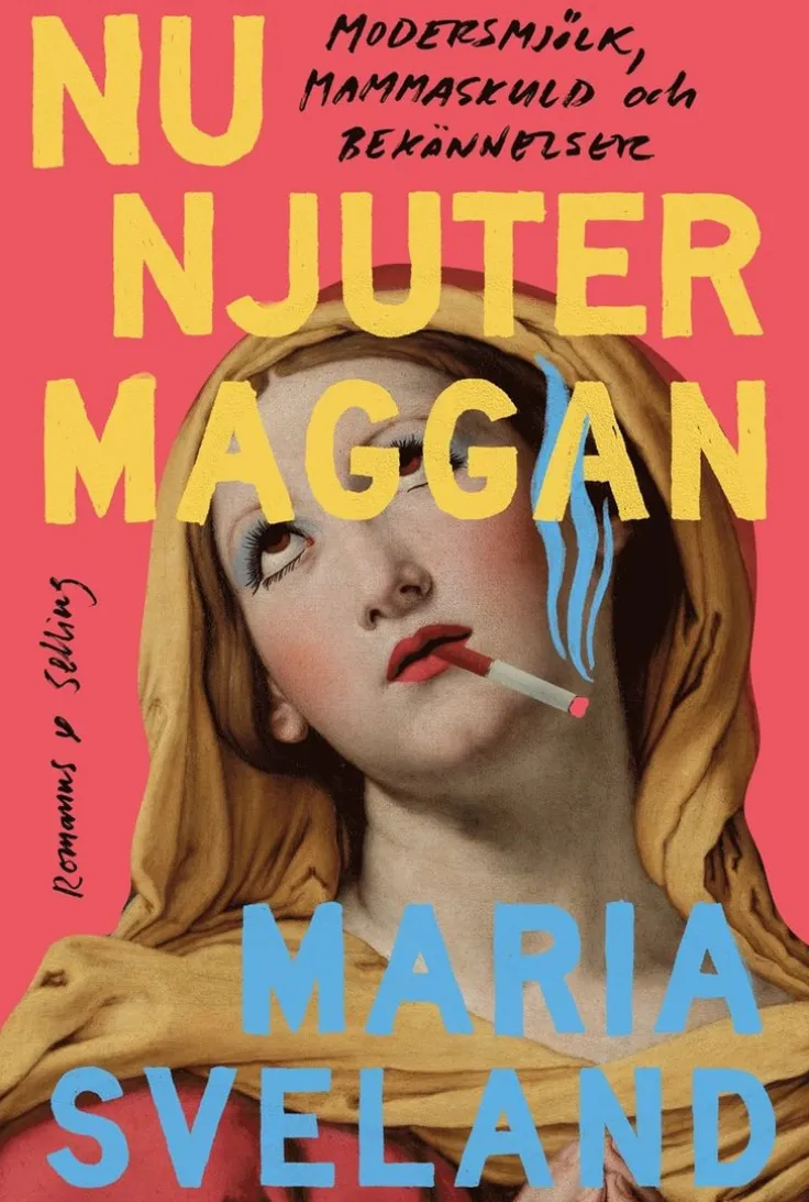 Nu njuter Maggan : modersmjölk, mammaskuld och bekännelser