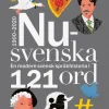 Nusvenska : en modern svensk språkhistoria i 121 ord - 1900-2020