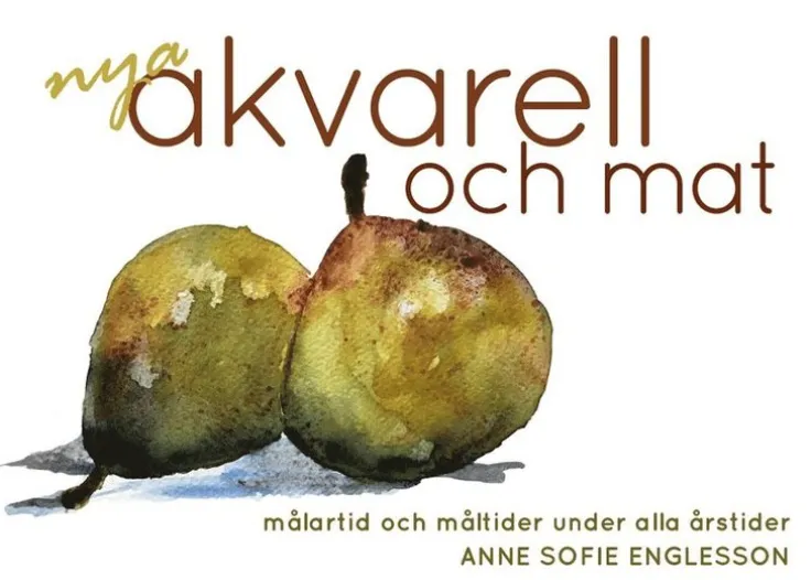 Nya akvarell och mat : målartid och måltider under alla årstider