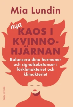 Nya kaos i kvinnohjärnan : Balansera dina hormoner och signalsubstanser i förklimakteriet och klimakteriet