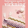 Nybörjarens guide till virkning : Lär dig virkning från grunden