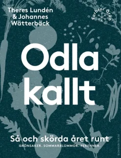 Odla kallt : så och skörda året runt : grönsaker, sommarblommor, perenner