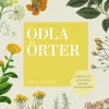 Odla örter : planera, odla och skörda din egen kryddträdgård