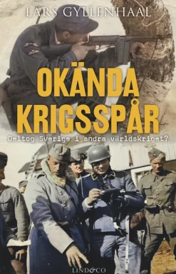 Okända krigsspår : deltog Sverige i andra världskriget?