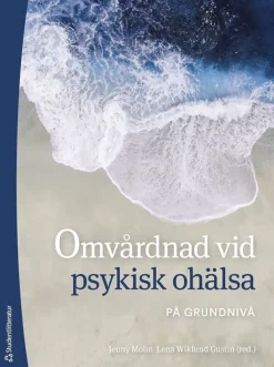 Omvårdnad vid psykisk ohälsa : på grundnivå