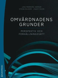 Omvårdnadens grunder : perspektiv och förhållningssätt