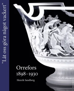Orrefors 1898-1930 : "Låt oss göra något vackert"