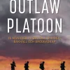 Outlaw platoon : 16 månader av brutala strider, bakhåll och brödraskap