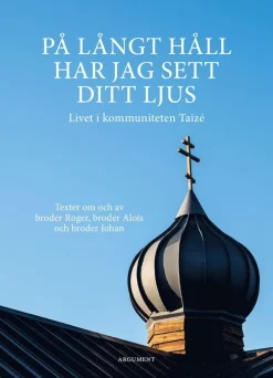 På långt håll har jag sett ditt ljus : livet i kommuniteten Taizé