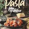 Pasta från grunden : klassiska rätter och nya favoriter