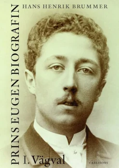 Prins Eugen. Biografin Vol 1. Vägval