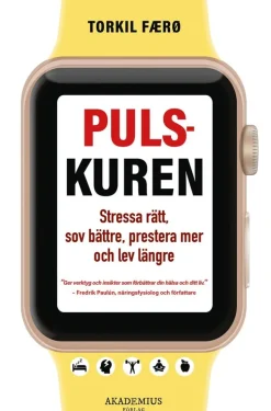 Pulskuren : stressa rätt, sov bättre, prestera mer och lev längre