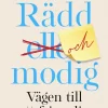 Rädd och modig : vägen till ett friare liv