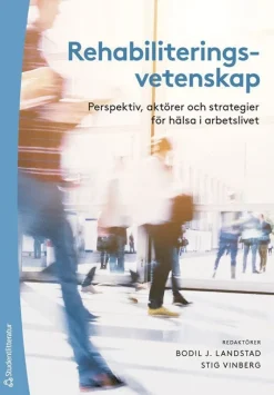 Rehabiliteringsvetenskap - Perspektiv, aktörer och strategier för hälsa i arbetslivet