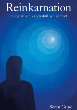 Reinkarnation: en logisk och kärleksfull syn på livet