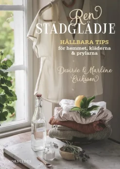 Ren städglädje : hållbara tips för hemmet, kläderna & prylarna