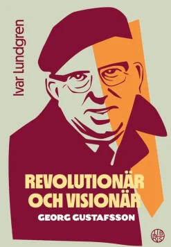 Revolutionär och visionär : Georg Gustafsson