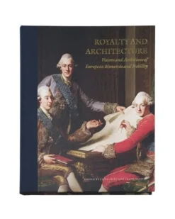 Royalty and architecture: visions and ambitions of European monarchs and nobility