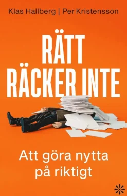Rätt räcker inte : att göra nytta på riktigt