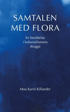 Samtalen med Flora : en berättelse i kolonialismens skugga