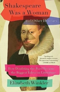 Shakespeare Was a Woman and Other Heresies