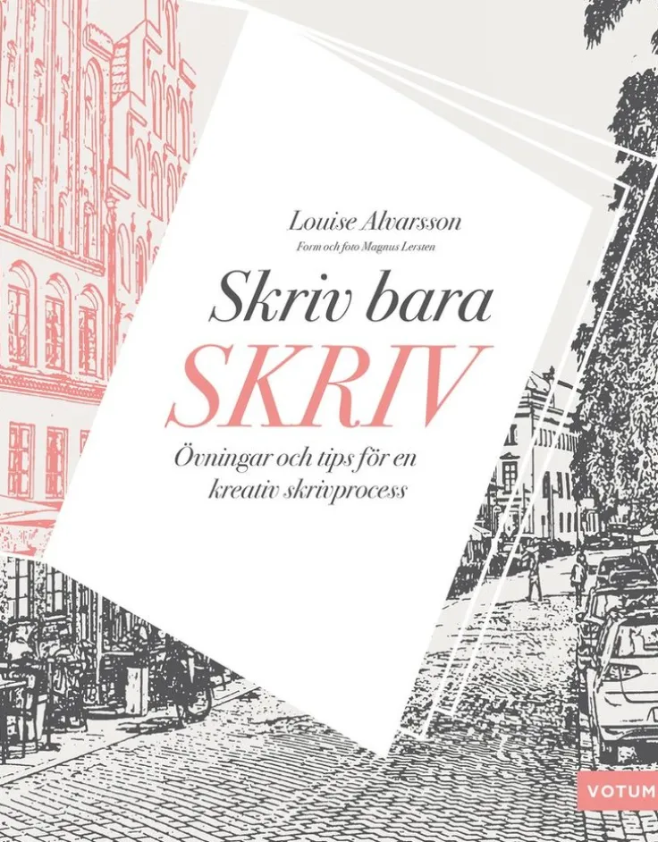 Skriv bara skriv : övningar och tips för en kreativ skrivprocess