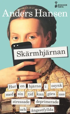 Skärmhjärnan : hur en hjärna i osynk med sin tid kan göra oss stressade, deprimerade och ångestfyllda