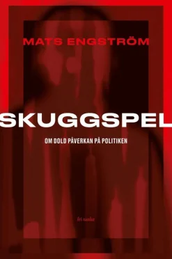 Skuggspel : om dold påverkan på politiken