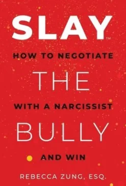 Slay the Bully: How to Negotiate with a Narcissist and Win