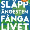 Släpp ångesten, fånga livet : övervinn oro och ängslan med metakognitiv terapi