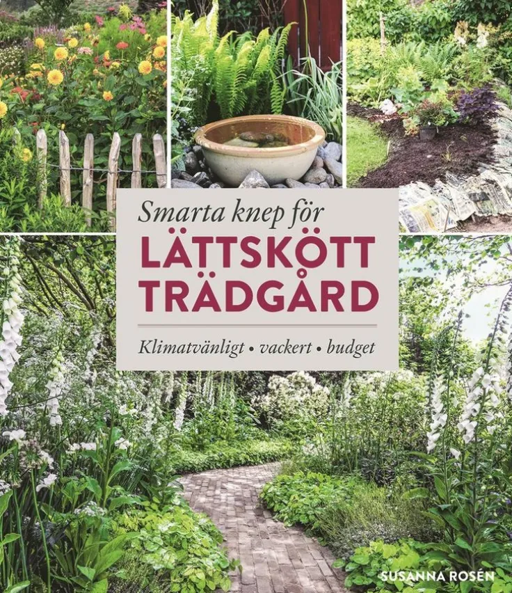 Smarta knep för lättskött trädgård : llimatvänligt, vackert, budget