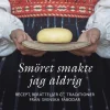Smöret smakte jag aldrig : recept, berättelser och traditioner från svenska fäbodar