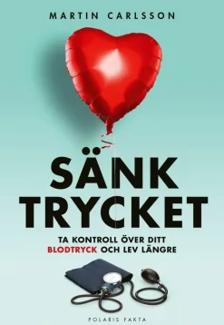 Sänk trycket : ta kontroll över ditt blodtryck och lev längre