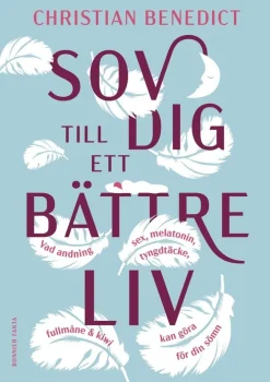 Sov dig till ett bättre liv : vad andning, sex, melatonin, tyngdtäcke, fullmåne och kiwi kan göra för din sömn