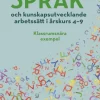 Språk- och kunskapsutvecklande arbetssätt i årskurs 4-9 : klassrumsnära exempel