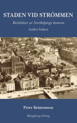 Staden vid Strömmen. Berättelser ur Norrköpings historia. Andra boken