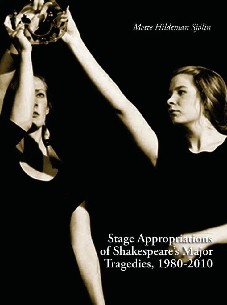 Stage Appropriations of Shakespeare's Major Tradegies, 1980-2010
