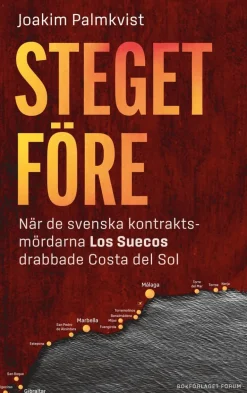 Steget före : när de svenska kontraktsmördarna Los Suecos drabbade Costa del Sol