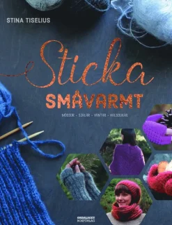 Sticka småvarmt : mössor, sjalar, vantar, halsdukar