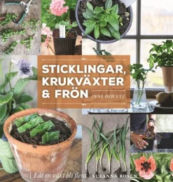 Sticklingar, krukväxter & frön : inne och ute