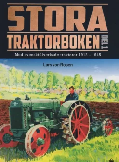 Stora traktorboken. Del 1, Med svensktillverkade traktorer 1912-1945