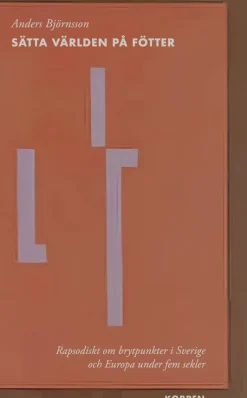 Sätta världen på fötter : rapsodiskt om brytpunkter i Sverige och Europa under fem sekler
