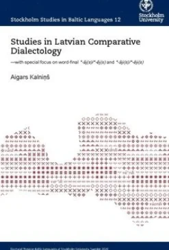 Studies in Latvian Comparative Dialectology : with special focus on word-final *-?j(s)/*-?j(s) and *-?ji(s)/*-?ji(s)