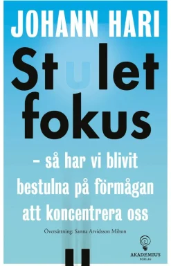 Stulet fokus : så har vi blivit bestulna på förmågan att koncentrera oss