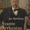 Svante Arrhenius : nobelpristagare, kosmopolit och klimatpionjär