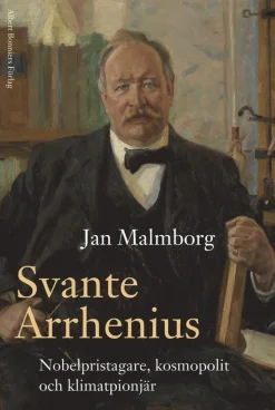 Svante Arrhenius : nobelpristagare, kosmopolit och klimatpionjär