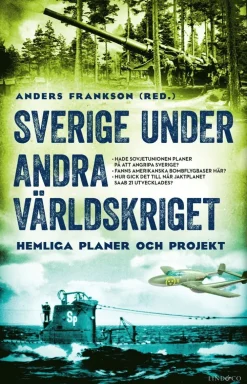 Sverige under andra världskriget : hemliga planer och projekt